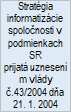 Stratégia informatizácie spoločnosti v podmienkach SR prijatá uznesením vlády č.43/2004 dňa 21. 1. 2004