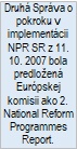 Druhá Správa o pokroku v implementácii NPR SR z 11. 10. 2007 bola predložená Európskej komisii ako 2. National Reform Programmes Report.