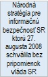 Národná stratégia pre informačnú bezpečnosť SR ktorú 27. augusta 2008 schválila bez pripomienok vláda SR