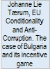 Johanne Lie T�rum, EU Conditionality and Anti-Corruption. The case of Bulgaria and its incentive game