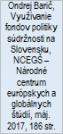 Ondrej Barič, Využívanie fondov politiky súdržnosti na Slovensku, NCEGŠ – Národné centrum európskych a globálnych štúdií, máj. 2017, 186 str.